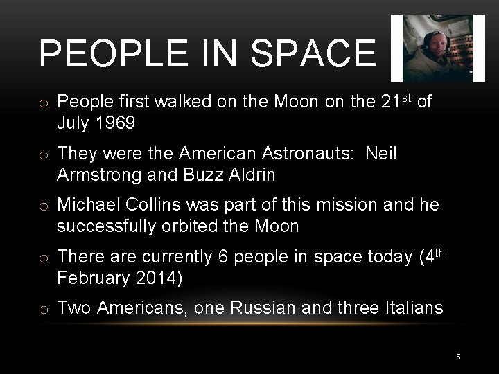 PEOPLE IN SPACE o People first walked on the Moon on the 21 st