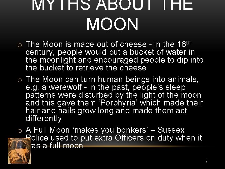 MYTHS ABOUT THE MOON o The Moon is made out of cheese - in