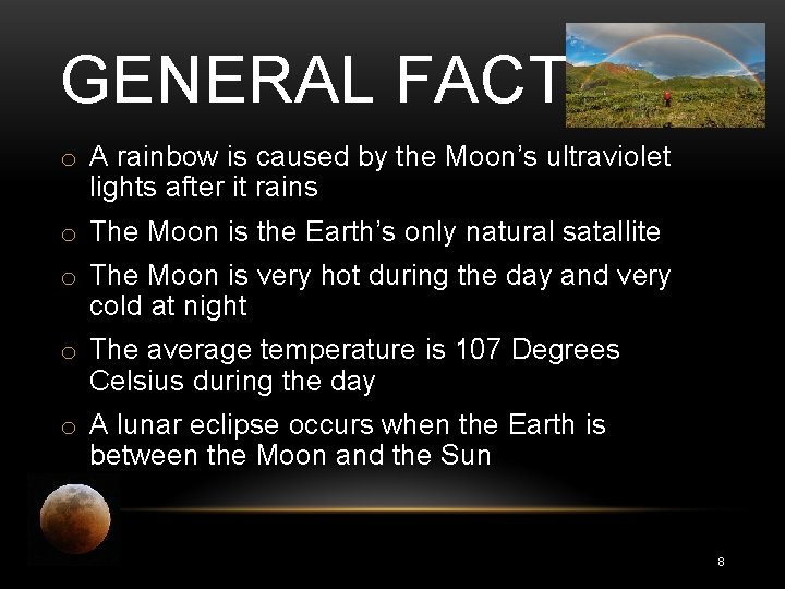 GENERAL FACTS o A rainbow is caused by the Moon’s ultraviolet lights after it