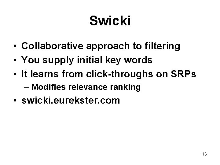 Swicki • Collaborative approach to filtering • You supply initial key words • It