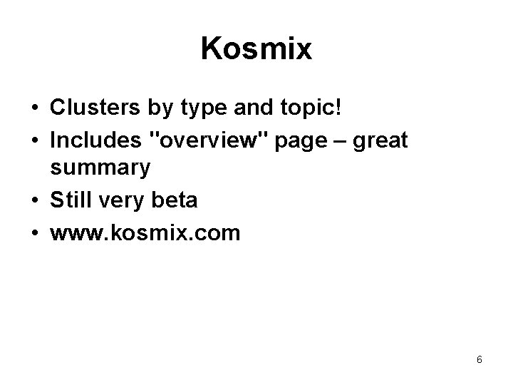 Kosmix • Clusters by type and topic! • Includes "overview" page – great summary
