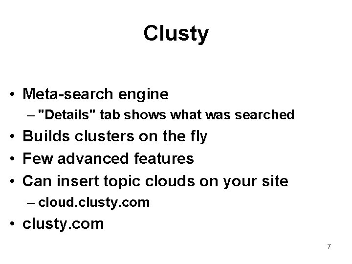 Clusty • Meta-search engine – "Details" tab shows what was searched • Builds clusters