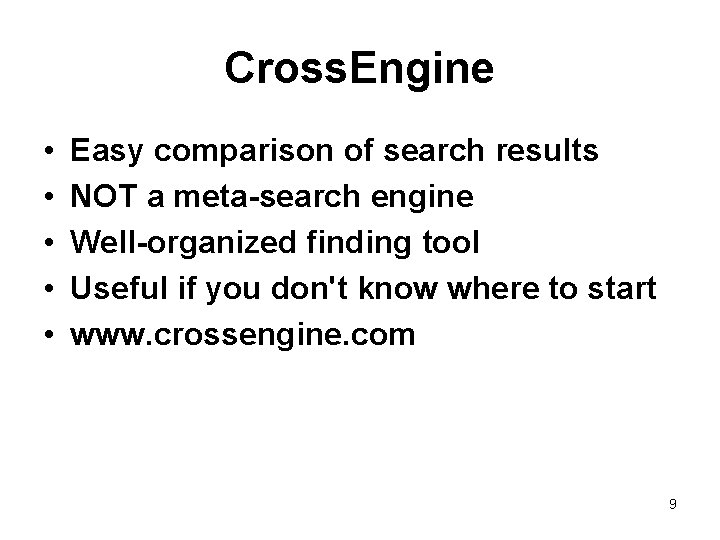 Cross. Engine • • • Easy comparison of search results NOT a meta-search engine