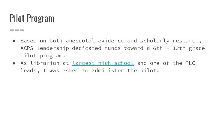 Pilot Program ● Based on both anecdotal evidence and scholarly research, ACPS leadership dedicated