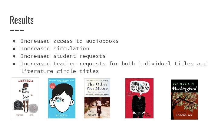 Results ● ● Increased access to audiobooks Increased circulation Increased student requests Increased teacher