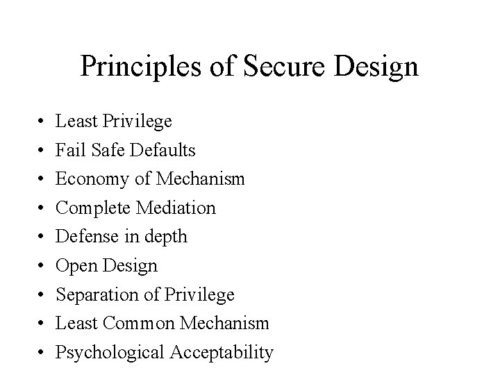 Principles of Secure Design • • • Least Privilege Fail Safe Defaults Economy of