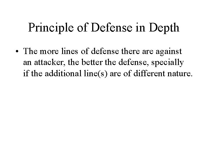 Principle of Defense in Depth • The more lines of defense there against an