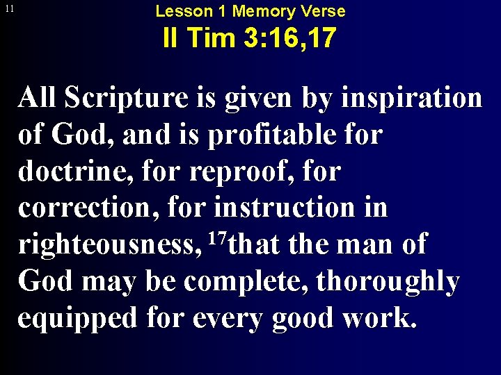 11 Lesson 1 Memory Verse II Tim 3: 16, 17 All Scripture is given