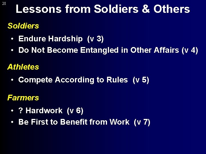 28 Lessons from Soldiers & Others Soldiers • Endure Hardship (v 3) • Do