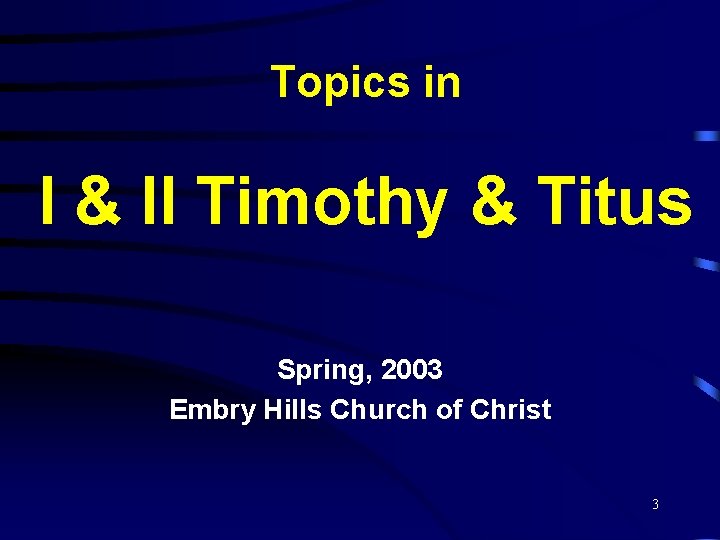 Topics in I & II Timothy & Titus Spring, 2003 Embry Hills Church of