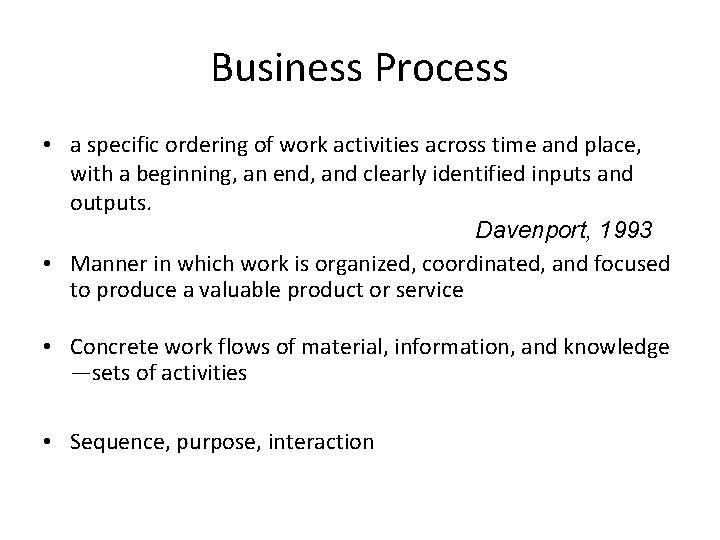 Business Process • a specific ordering of work activities across time and place, with