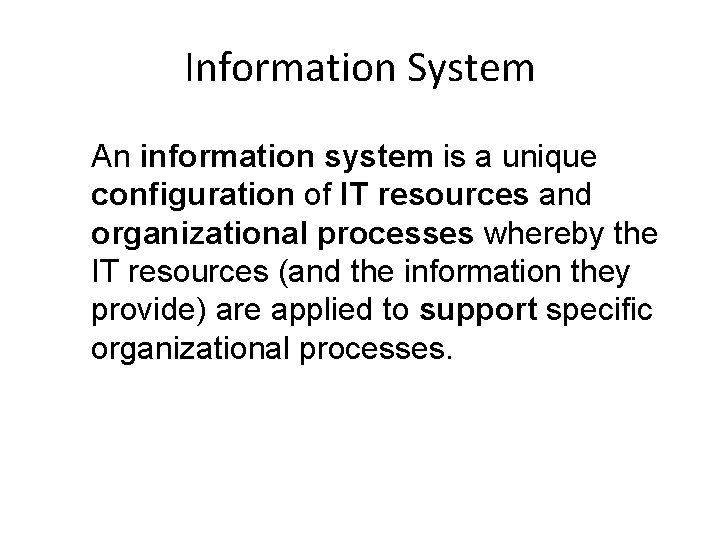 Information System An information system is a unique configuration of IT resources and organizational