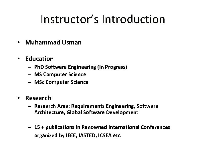 Instructor’s Introduction • Muhammad Usman • Education – Ph. D Software Engineering (In Progress)