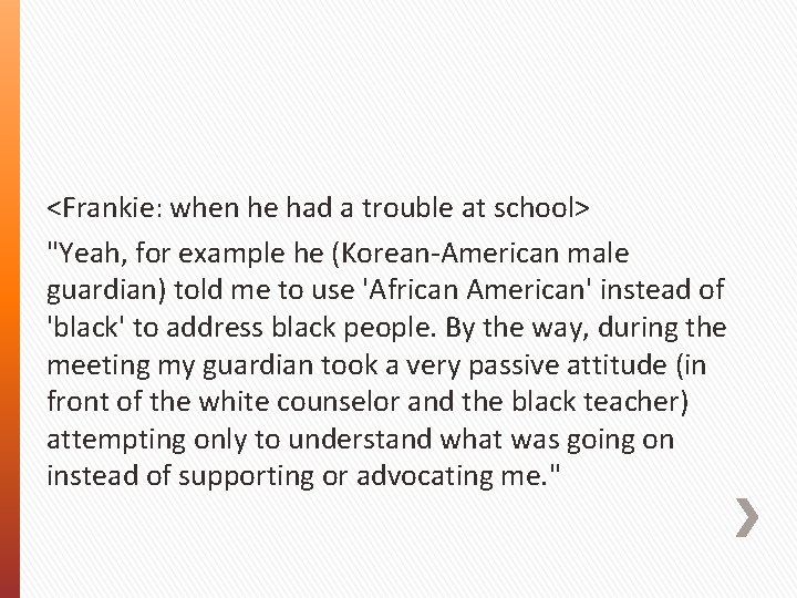 <Frankie: when he had a trouble at school> "Yeah, for example he (Korean-American male