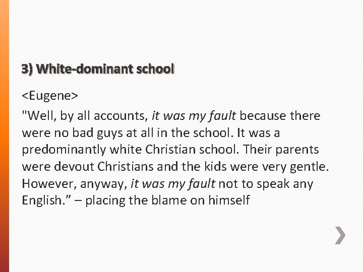 3) White-dominant school <Eugene> "Well, by all accounts, it was my fault because there