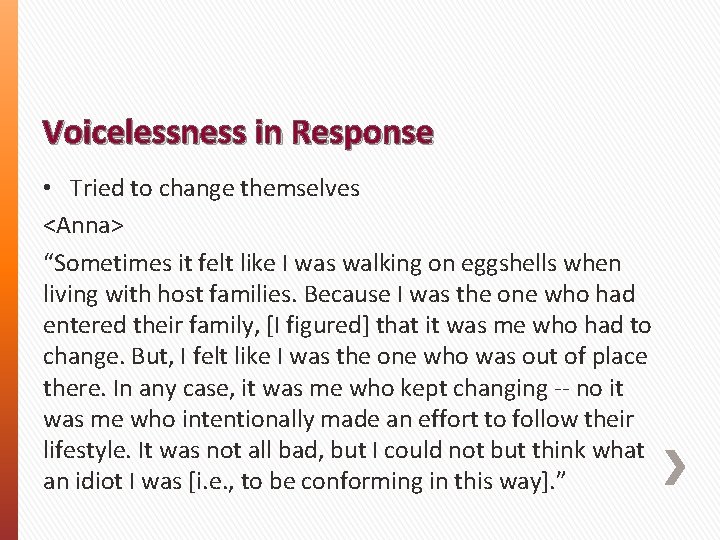 Voicelessness in Response • Tried to change themselves <Anna> “Sometimes it felt like I