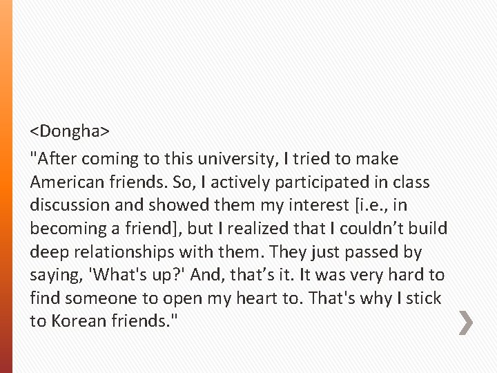 <Dongha> "After coming to this university, I tried to make American friends. So, I