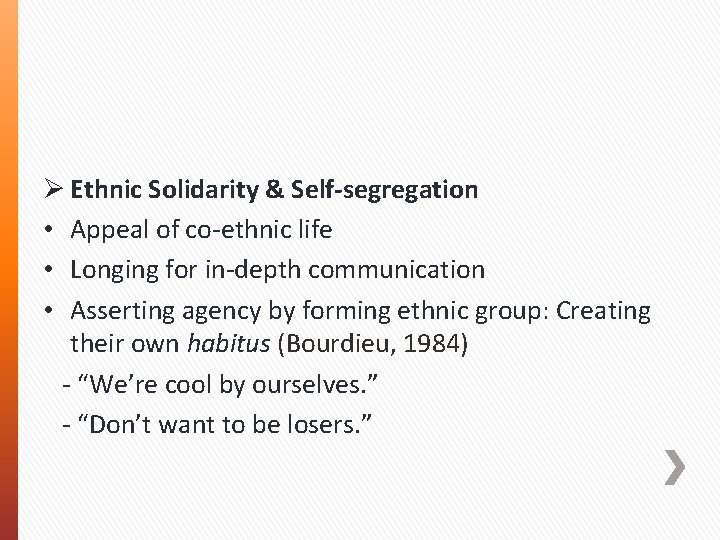 Ø Ethnic Solidarity & Self-segregation • Appeal of co-ethnic life • Longing for in-depth