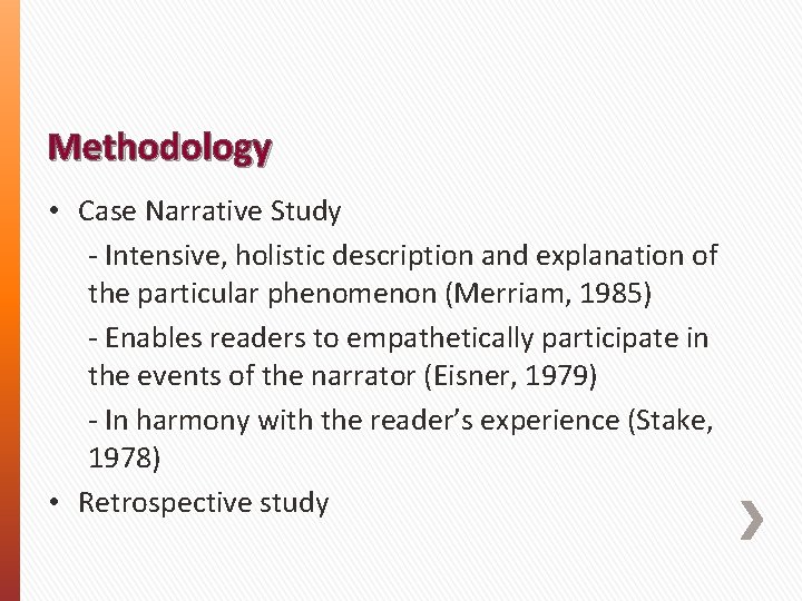Methodology • Case Narrative Study - Intensive, holistic description and explanation of the particular