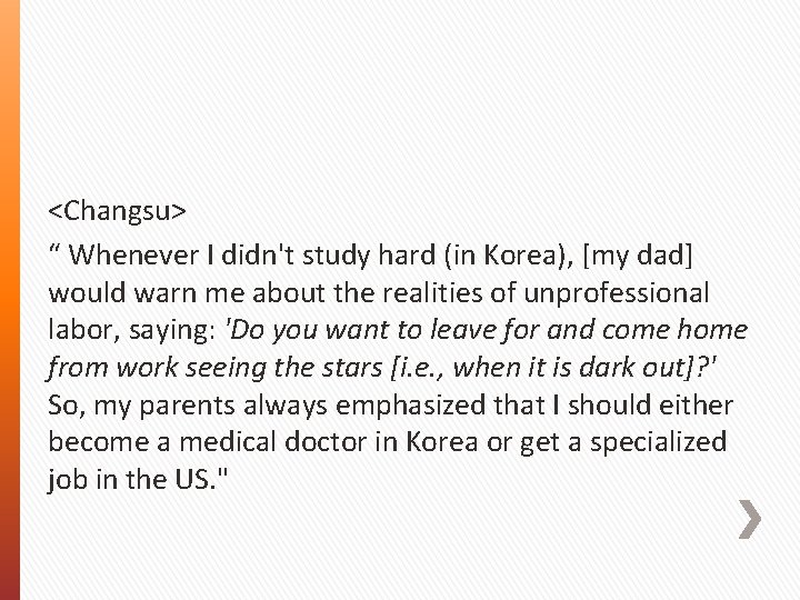 <Changsu> “ Whenever I didn't study hard (in Korea), [my dad] would warn me