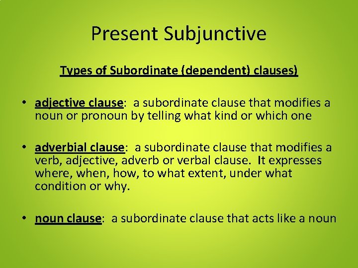 Present Subjunctive Types of Subordinate (dependent) clauses) • adjective clause: a subordinate clause that