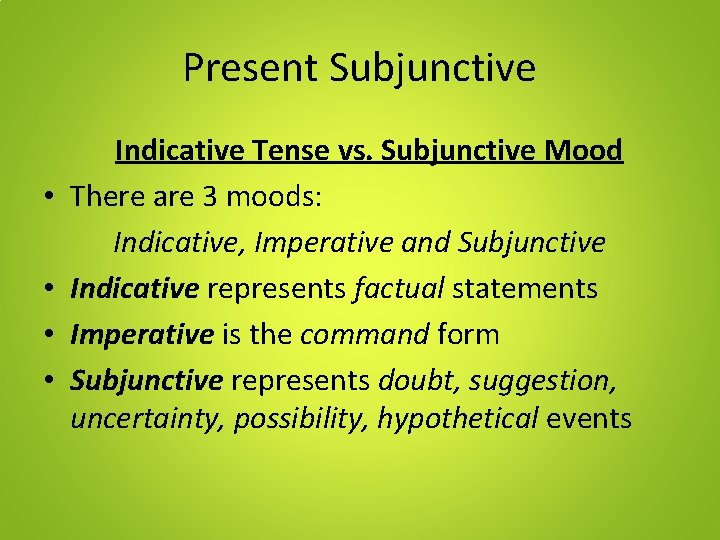 Present Subjunctive • • Indicative Tense vs. Subjunctive Mood There are 3 moods: Indicative,