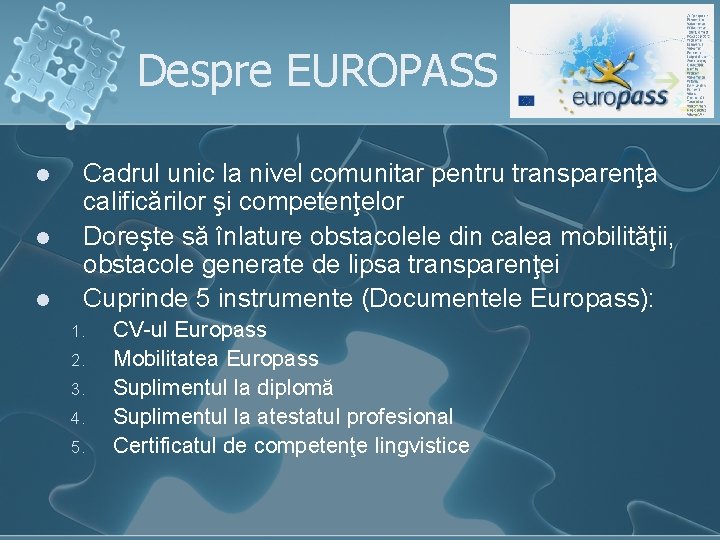 Despre EUROPASS l l l Cadrul unic la nivel comunitar pentru transparenţa calificărilor şi
