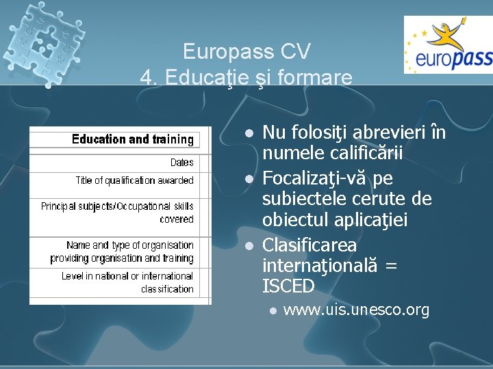 Europass CV 4. Educaţie şi formare l l l Nu folosiţi abrevieri în numele