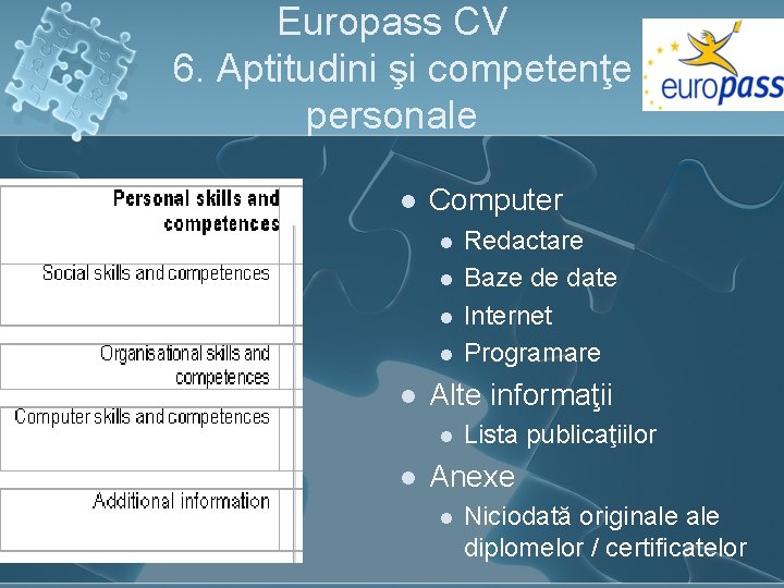 Europass CV 6. Aptitudini şi competenţe personale l Computer l l l Alte informaţii