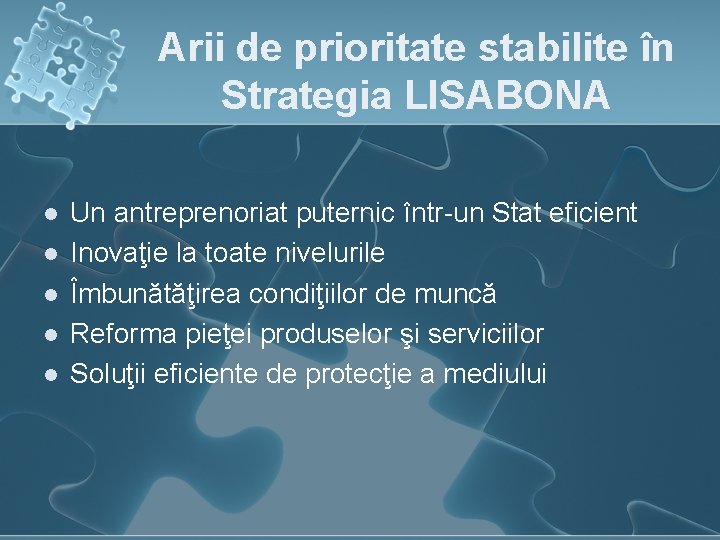 Arii de prioritate stabilite în Strategia LISABONA l l l Un antreprenoriat puternic într-un