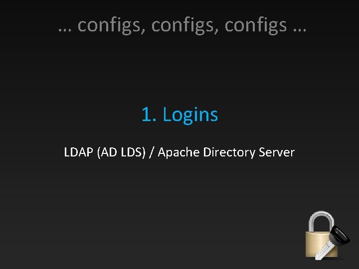 … configs, configs … 1. Logins LDAP (AD LDS) / Apache Directory Server 