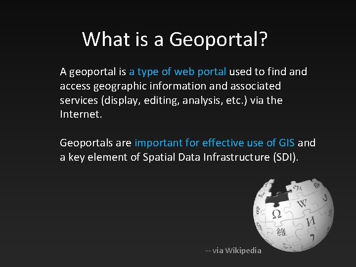 What is a Geoportal? A geoportal is a type of web portal used to