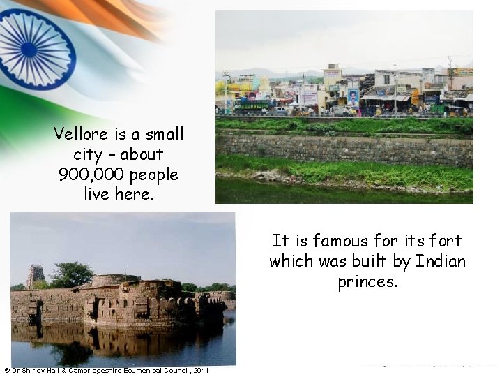 Vellore is a small city – about 900, 000 people live here. It is