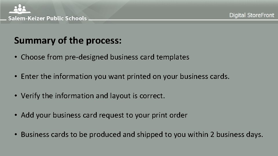 Summary of the process: • Choose from pre-designed business card templates • Enter the