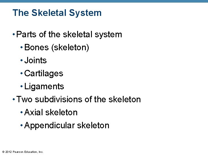 The Skeletal System • Parts of the skeletal system • Bones (skeleton) • Joints