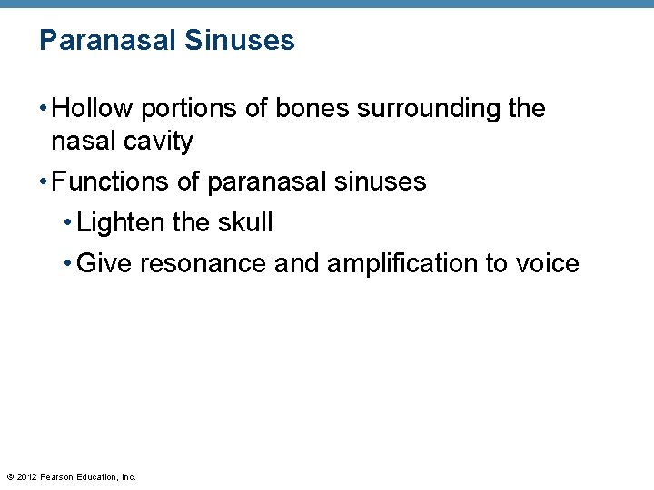 Paranasal Sinuses • Hollow portions of bones surrounding the nasal cavity • Functions of