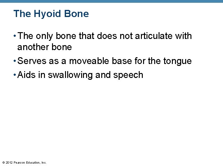 The Hyoid Bone • The only bone that does not articulate with another bone