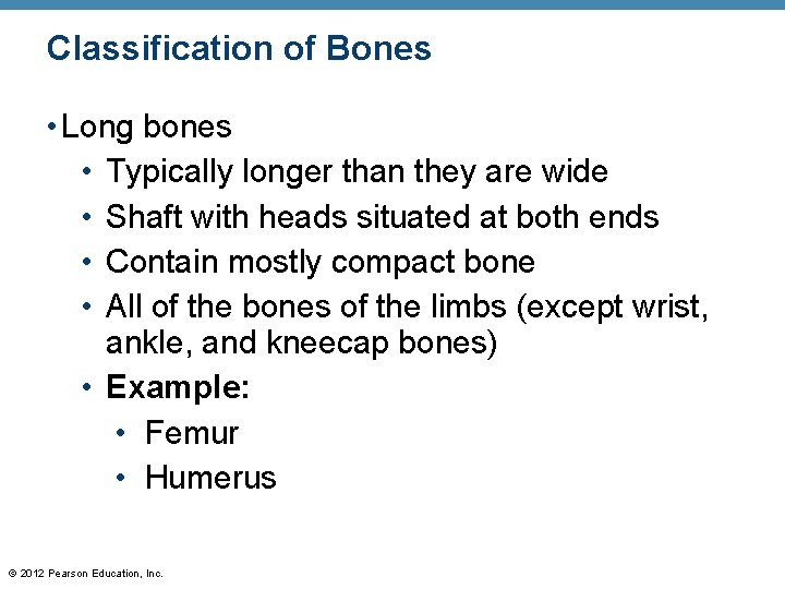 Classification of Bones • Long bones • Typically longer than they are wide •