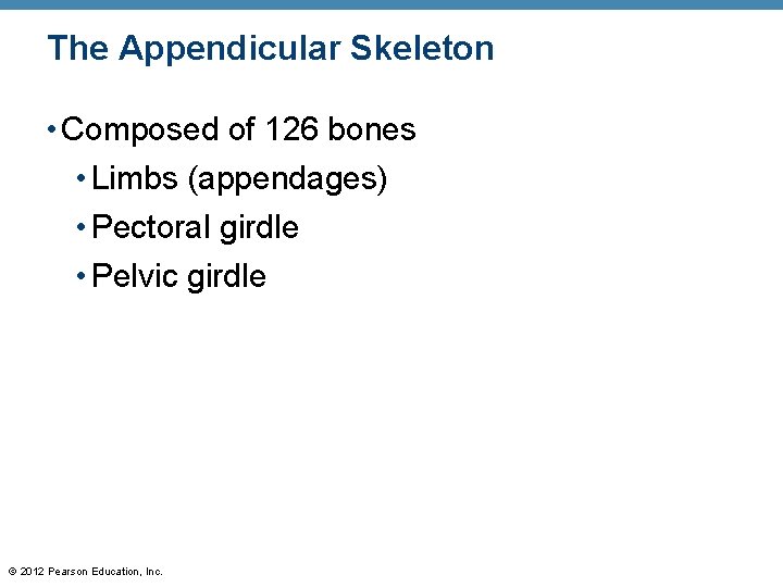 The Appendicular Skeleton • Composed of 126 bones • Limbs (appendages) • Pectoral girdle