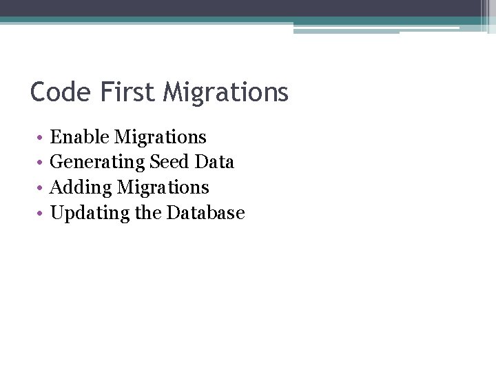 Code First Migrations • • Enable Migrations Generating Seed Data Adding Migrations Updating the