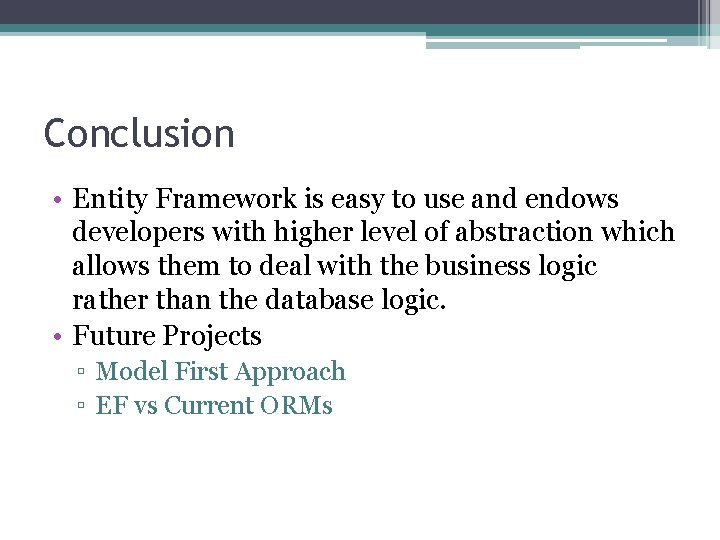 Conclusion • Entity Framework is easy to use and endows developers with higher level