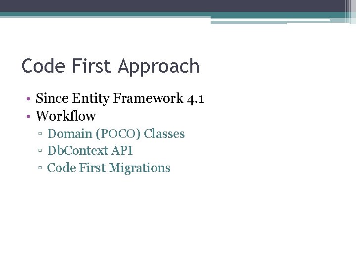 Code First Approach • Since Entity Framework 4. 1 • Workflow ▫ Domain (POCO)