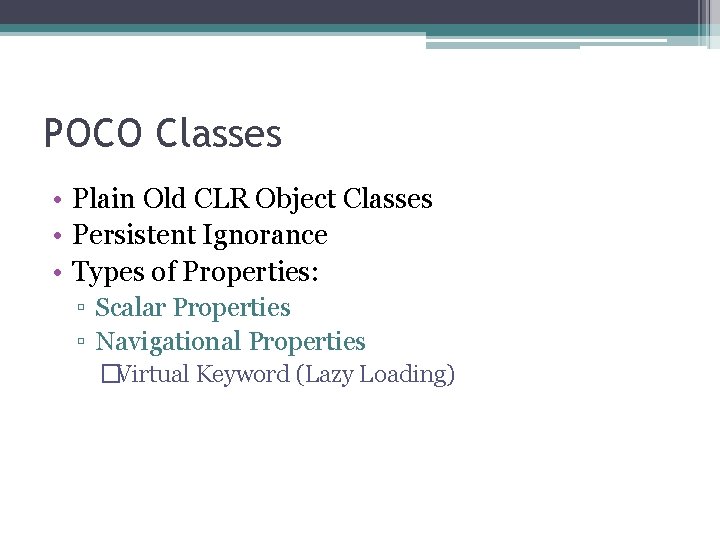 POCO Classes • Plain Old CLR Object Classes • Persistent Ignorance • Types of