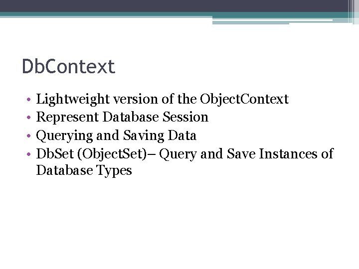 Db. Context • • Lightweight version of the Object. Context Represent Database Session Querying