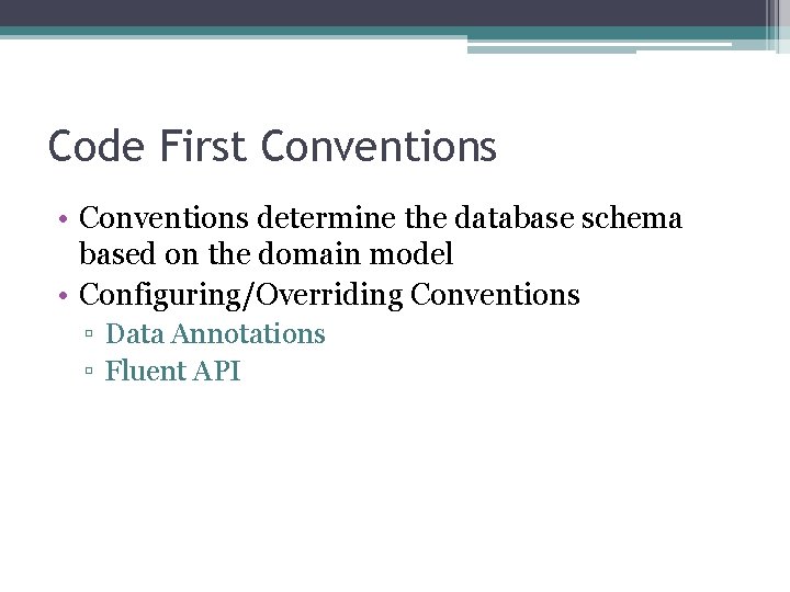 Code First Conventions • Conventions determine the database schema based on the domain model