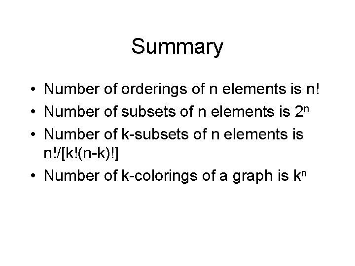 Summary • Number of orderings of n elements is n! • Number of subsets