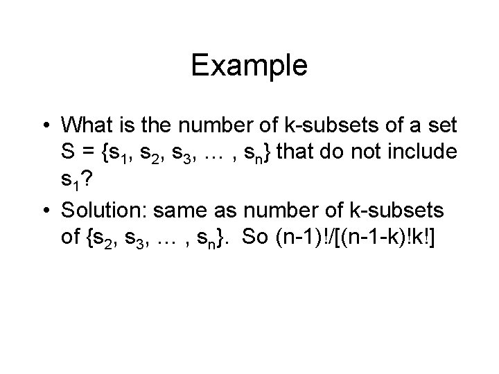 Example • What is the number of k-subsets of a set S = {s