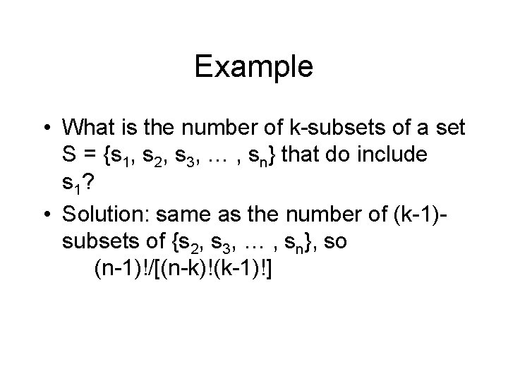 Example • What is the number of k-subsets of a set S = {s