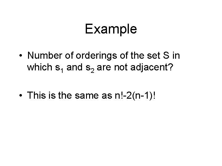 Example • Number of orderings of the set S in which s 1 and