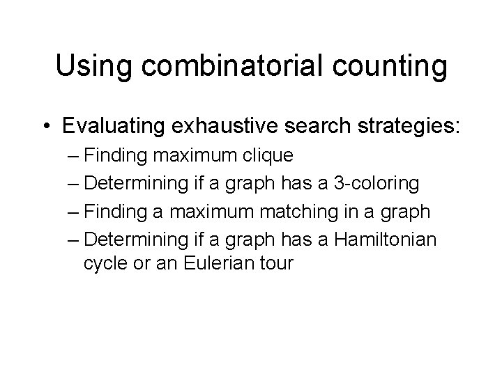 Using combinatorial counting • Evaluating exhaustive search strategies: – Finding maximum clique – Determining